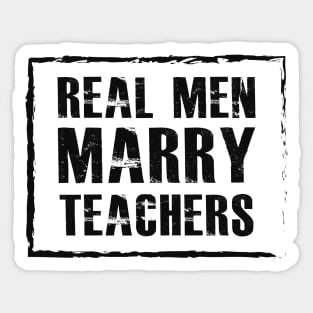 Teacher Husband - Real men marry teachers Sticker